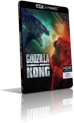 Godzilla vs. Kong (2021) [HDR] UHD 2160p ITA/ENG AC3+TrueHD 7.1 Subs MKV