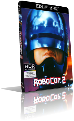 RoboCop 2 (1990) [HDR] UHD 2160p ITA/AC3+DTS 5.1 ENG/DTS-HD MA 5.1 Subs MKV